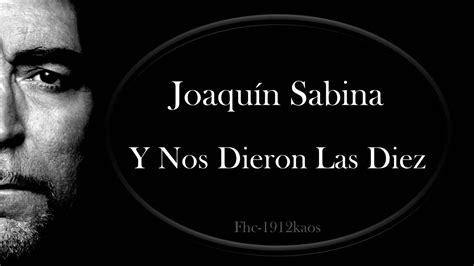 Letra Y Nos Dieron Las Diez Joaquín Sabina CLASES DE GUITARRA: Y nos dieron las diez - Joaquin Sabina (original)